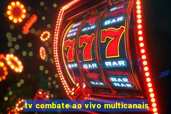 tv combate ao vivo multicanais